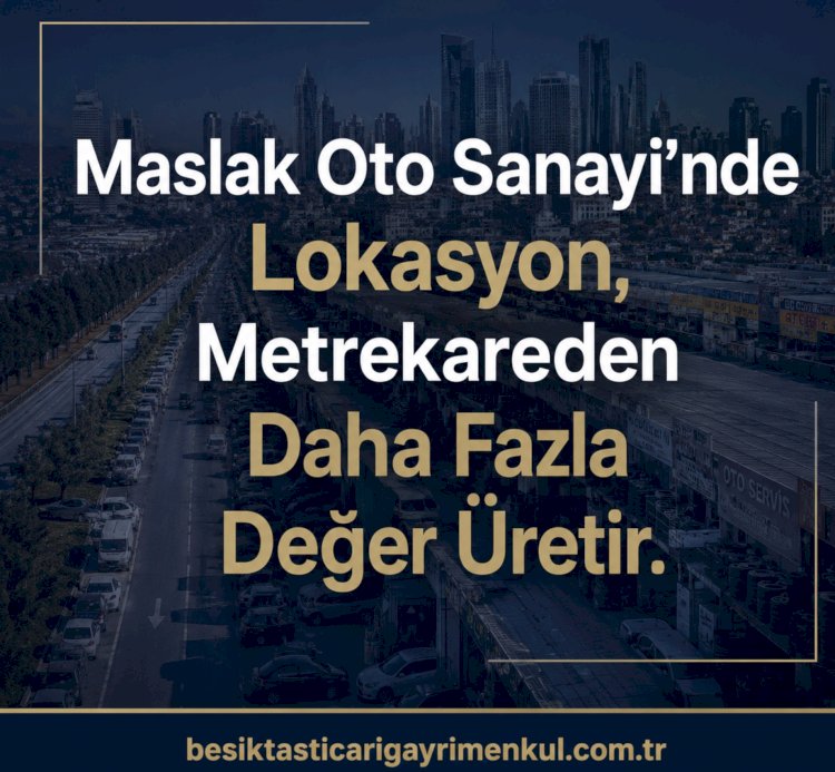 Maslak Oto Sanayi'nde Görünürlük, Kira Değerini Belirleyen En Önemli Faktördür.